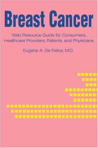 Cover for Eugene Defelice · Breast Cancer: Web Resource Guide for Consumers, Healthcare Providers, Patients, and Physicians (Paperback Book) (2002)