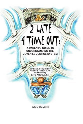 Cover for Valerie Shaw · 2 Late 4 Time Out: a Parent's Guide to Understanding the Juvenile Justice System (Taschenbuch) [Annotated edition] (2003)