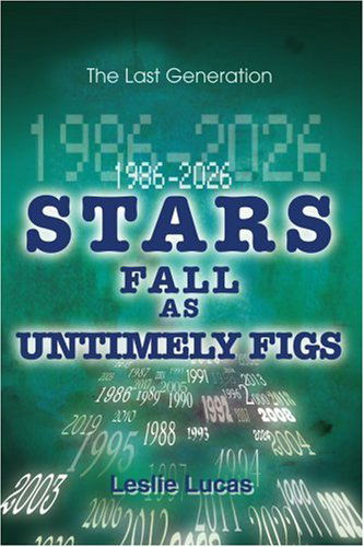 Cover for Leslie Lucas · 1986-2026 Stars Fall As Untimely Figs: the Last Generation (Paperback Book) (2004)