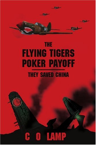 Cover for C Lamp · The Flying Tigers Poker Payoff: They Saved China (Paperback Book) (2007)