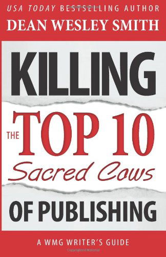 Cover for Dean Wesley Smith · Killing the Top Ten Sacred Cows of Publishing (Wmg Writer's Guide) (Volume 5) (Pocketbok) (2014)