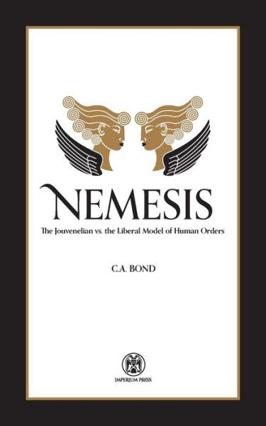 Cover for C a Bond · Nemesis The Jouvenelian vs. the Liberal Model of Human Orders (Paperback Bog) (2019)
