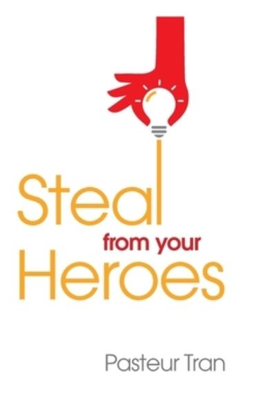 Cover for Pasteur Tran · Steal From Your Heroes (Paperback Book) (2020)