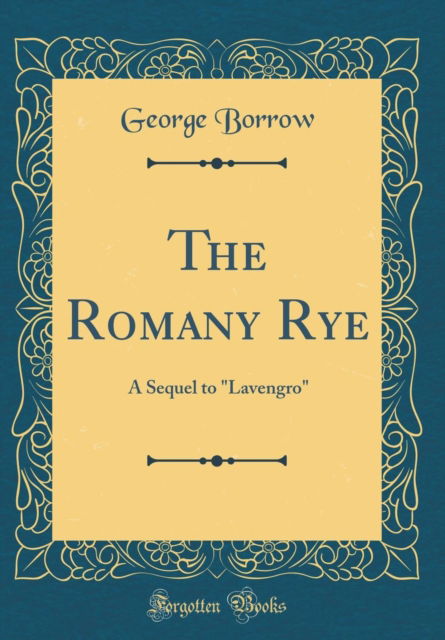 Cover for George Borrow · The Romany Rye: A Sequel to &quot;Lavengro&quot; (Classic Reprint) (Hardcover Book) (2018)