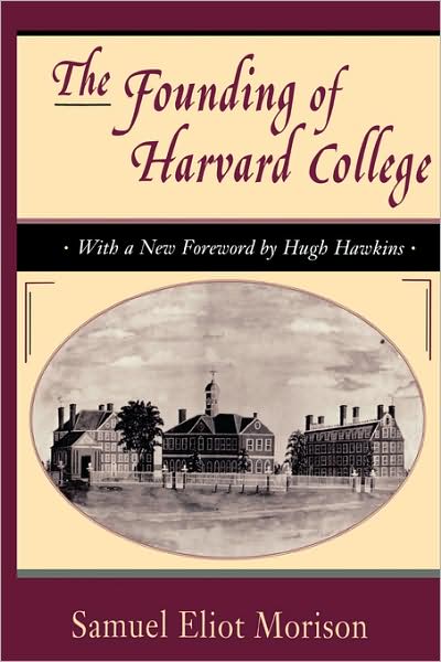 The Founding of Harvard College: With a New Foreword by Hugh Hawkins - Samuel Eliot Morison - Books - Harvard University Press - 9780674314511 - August 11, 1998