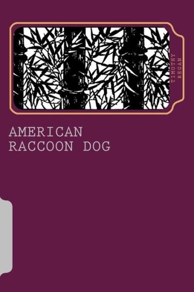 Timothy Regan · American Raccoon Dog: the Extraordinary Saga of an Ordinary Gaijin (Taschenbuch) (2015)