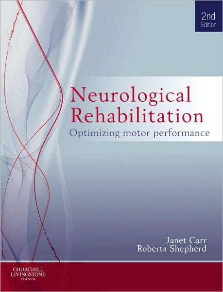 Cover for Carr, Janet H., MA, EdD (Columbia), FACP (Honorary Associate Professor, Physiotherapy, Faculty of Health Sciences, The University of Sydney, Australia) · Neurological Rehabilitation: Optimizing motor performance (Pocketbok) (2010)