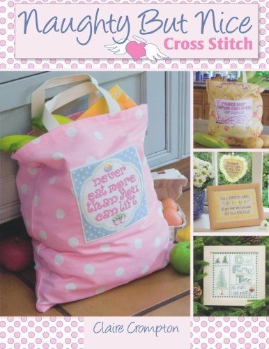 Cover for Crompton, Claire (Author) · Naughty but Nice Cross Stitch: Over 50 Designs to Stitch it Like it is (Paperback Bog) (2009)