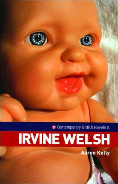 Cover for Aaron Kelly · Irvine Welsh - Contemporary British Novelists (Paperback Book) (2005)