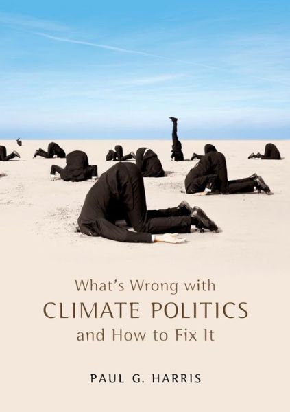 What's Wrong with Climate Politics and How to Fix It - What's Wrong? - Paul G. Harris - Books - John Wiley and Sons Ltd - 9780745652511 - April 26, 2013