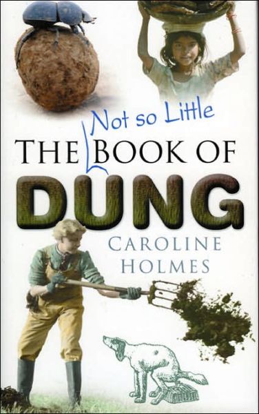 Cover for Caroline Holmes · The Not So Little Book of Dung (Inbunden Bok) (2006)