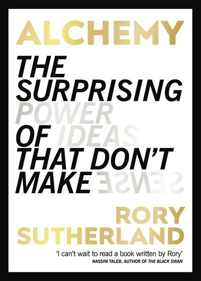 Alchemy: The Surprising Power of Ideas That Don't Make Sense - Rory Sutherland - Bøger - W. H. Allen - 9780753556511 - 28. marts 2019
