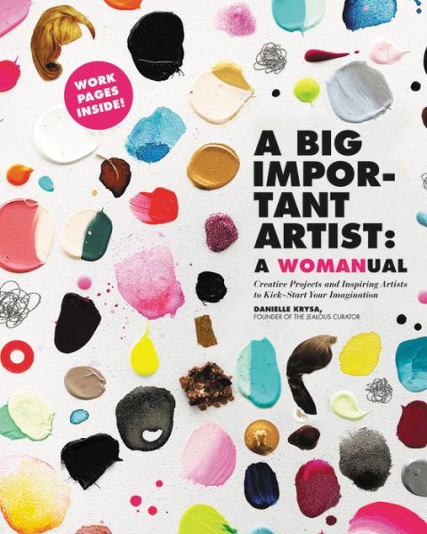 Cover for Danielle Krysa · A Big Important Artist: A Womanual: Creative Projects and Inspiring Artists to Kick-Start Your Imagination (Paperback Book) (2019)