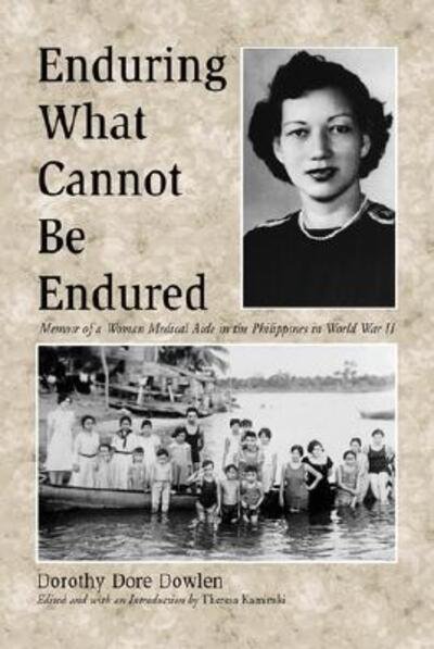 Cover for Dorothy Dore Dowlen · Enduring What Cannot Be Endured: Memoir of a Woman Medical Aide in the Phillippines in World War II (Paperback Book) (2001)