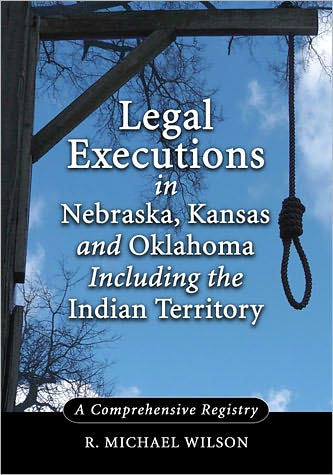 Cover for R. Michael Wilson · Legal Executions in Nebraska, Kansas and Oklahoma Including the Indian Territory: A Comprehensive History (Paperback Book) (2012)