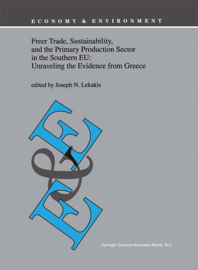 Cover for J N Lekakis · Freer Trade, Sustainability, and the Primary Production Sector in the Southern EU: Unraveling the Evidence from Greece - Economy &amp; Environment (Hardcover Book) [1998 edition] (1998)