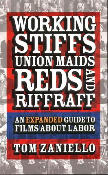 Cover for Tom Zaniello · Working Stiffs, Union Maids, Reds, and Riffraff: An Expanded Guide to Films about Labor (Paperback Book) [Revised and Expanded edition] (2003)