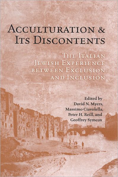 Cover for David N. Myers · Acculturation and Its Discontents: The Italian Jewish Experience Between Exclusion and Inclusion - UCLA Clark Memorial Library Series (Hardcover Book) (2008)