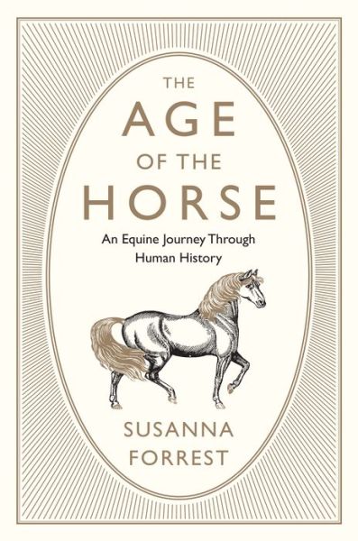 Cover for Susanna Forrest · The age of the horse (Book) [First Grove Atlantic hardcover edition. edition] (2017)