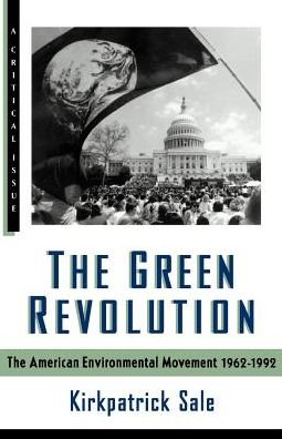 Cover for Kirkpatrick Sale · The Green Revolution: the American Environmental Movement, 1962-1992 (A Critical Issue) (Paperback Book) [Critical edition] (1993)