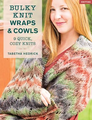 Cover for Tabetha Hedrick · Bulky Knit Wraps &amp; Cowls: 9 Quick, Cozy Knits (Paperback Book) (2020)