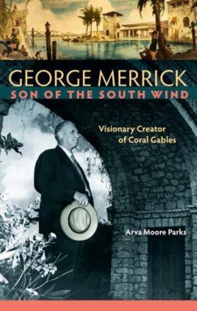 Cover for Arva Moore Parks · George Merrick, Son of the South Wind: Visionary Creator of Coral Gables (Hardcover Book) (2015)