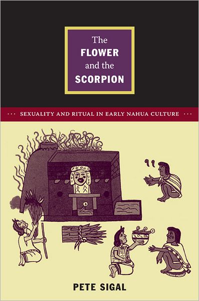 Cover for Pete Sigal · The Flower and the Scorpion: Sexuality and Ritual in Early Nahua Culture - Latin America Otherwise (Paperback Book) (2011)