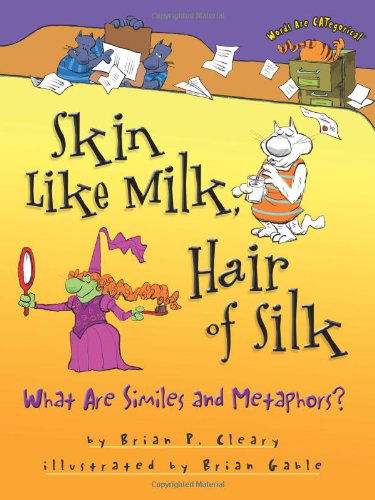 Cover for Brian P. Cleary · Skin Like Milk, Hair of Silk: What Are Similes and Metaphors? (Words Are Categorical) (Gebundenes Buch) (2009)