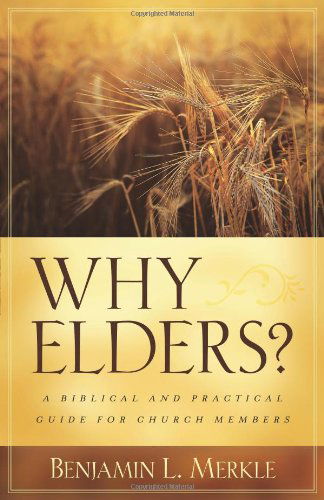 Cover for Benjamin Merkle · Why Elders?: A Biblical and Practical Guide for Church Members (Paperback Book) (2009)