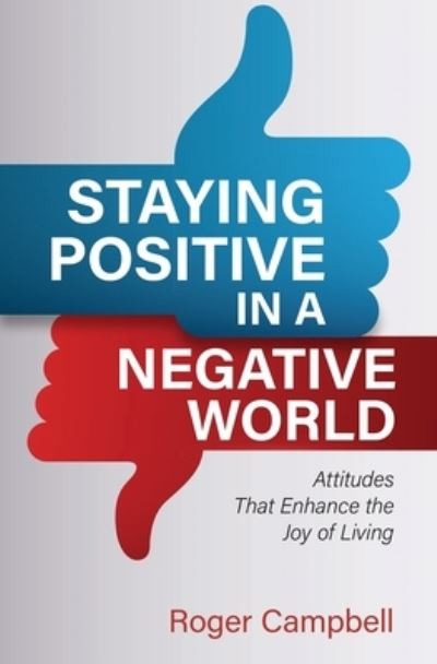 Cover for Roger Campbell · Staying Positive in a Negative World: Attitudes That Enhance the Joy of Living (Paperback Book) (2024)