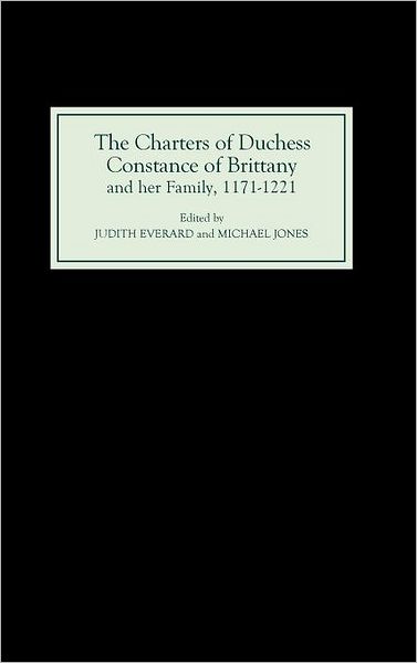 Cover for Michael Jones · The Charters of Duchess Constance of Brittany and her Family, 1171-1221 (Hardcover Book) (1999)