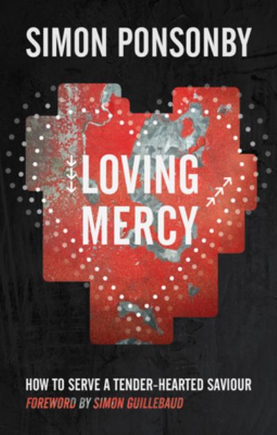 Loving Mercy: How to serve a tender-hearted saviour - Ponsonby, Simon C (Reader) - Books - SPCK Publishing - 9780857212511 - July 20, 2012