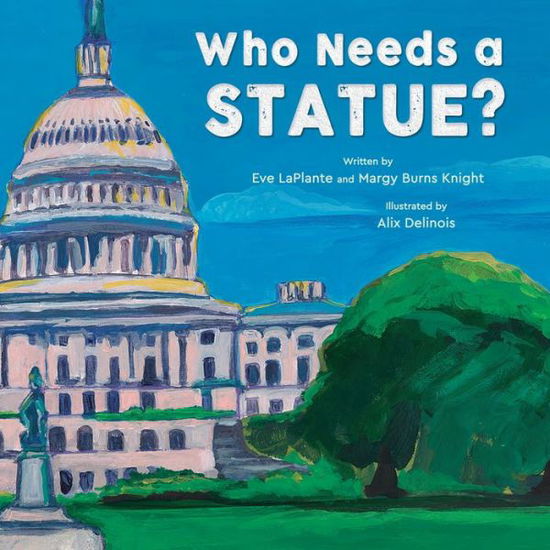 Cover for Eve LaPlante · Who Needs a Statue? (Hardcover Book) (2024)