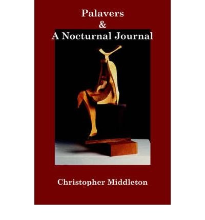 Cover for Christopher Middleton · Palavers, and a Nocturnal Journal (Paperback Book) (2004)