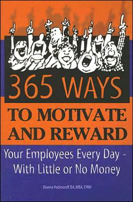 Cover for Dianna Podmoroff · 365 Ways to Motivate &amp; Reward Your Employees Every Day: With Little or No Money (Paperback Book) (2005)