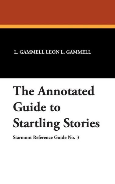 Cover for Leon L. Gammell · The Annotated Guide to Startling Stories (Starmont Reference Guide,) (Gebundenes Buch) (2007)