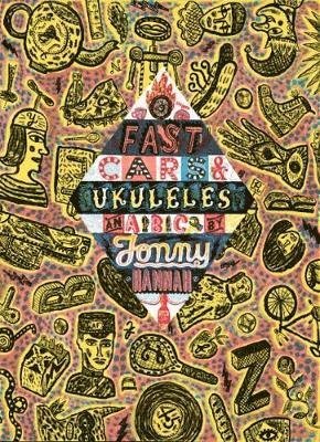 Cover for Fast Cars and Ukuleles: A Jonny Hannah A to Z - ABC (Hardcover Book) (2018)