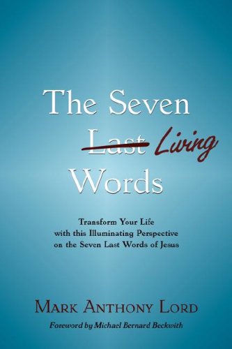 Cover for Mark Anthony Lord · The Seven Living Words: Transform Your Life with This Illuminating Perspective on the Seven Last Words of Jesus (Paperback Book) (2008)