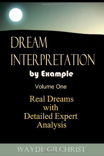 Cover for Wayde Gilchrist · Dream Interpretation by Example: Real Dreams with Detailed Expert Analysis (Paperback Bog) (2009)