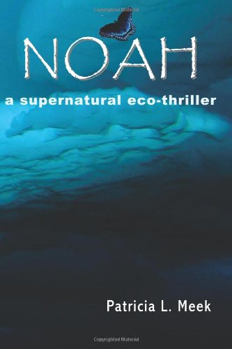 Cover for Patricia L. Meek · Noah: a Supernatural Eco-thriller (Paperback Book) (2011)