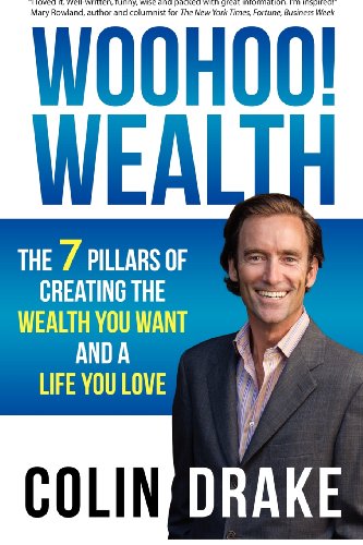 Woohoo! Wealth: the 7 Pillars of Creating the Wealth You Want and a Life You Love - Colin Drake - Książki - Carpe Vitam Press - 9780988228511 - 30 sierpnia 2012