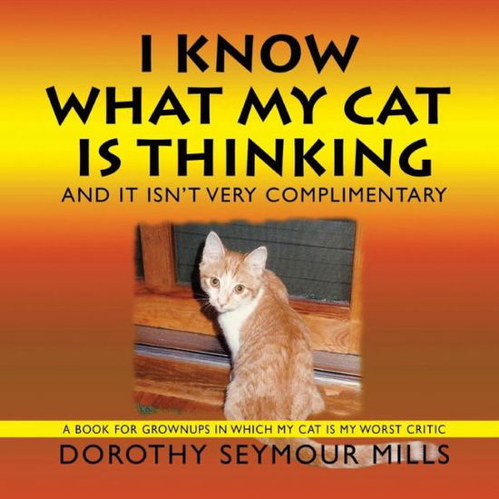 Cover for Dorothy Seymour Mills · I Know What My Cat is Thinking (Paperback Book) (2014)