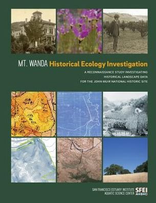 Cover for San Francisco Estuary Institute · Mt. Wanda Historical Ecology Investigation: a Reconnaissance Study Investigating Historical Landscape Data for the John Muir National Historic Site (Paperback Bog) (2015)