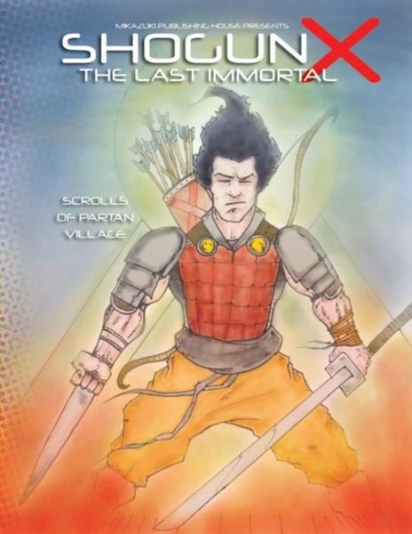 Shogun X the Last Immortal: Scrolls of Partan Village - Kambiz Mostofizadeh - Kirjat - Mikazuki Publishing House - 9780991028511 - tiistai 1. lokakuuta 2013