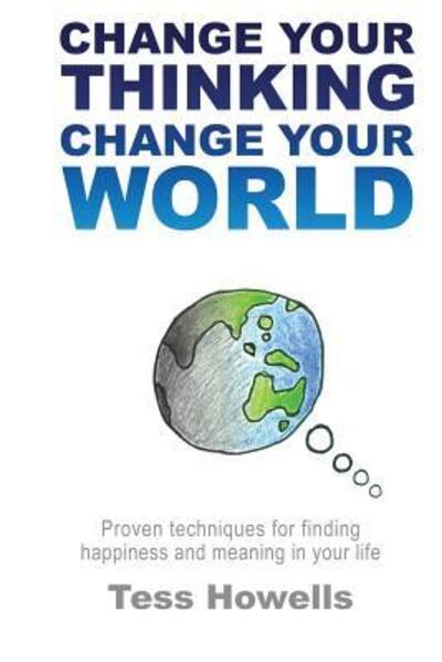 Change Your Thinking - Change Your World - Tess Howells - Books - Omne - 9780994605511 - September 21, 2016