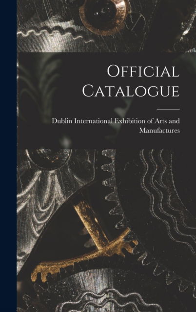 Cover for Dublin International Exhibition of Arts · Official Catalogue [microform] (Innbunden bok) (2021)