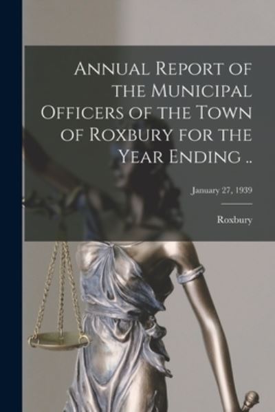 Cover for Roxbury (Me Town) · Annual Report of the Municipal Officers of the Town of Roxbury for the Year Ending ..; January 27, 1939 (Paperback Book) (2021)