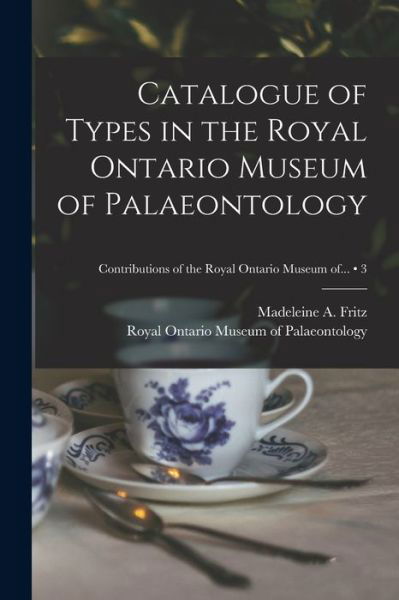 Cover for Madeleine A (Madeleine Albert Fritz · Catalogue of Types in the Royal Ontario Museum of Palaeontology; 3 (Paperback Book) (2021)