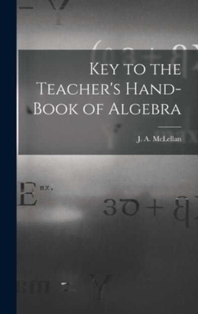 Cover for J a (James Alexander) 18 McLellan · Key to the Teacher's Hand-book of Algebra [microform] (Hardcover Book) (2021)