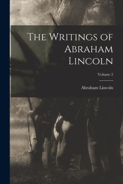 Cover for Abraham Lincoln · Writings of Abraham Lincoln; Volume 2 (Bok) (2022)
